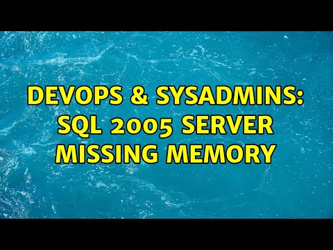 DevOps & SysAdmins: SQL 2005 Server missing memory