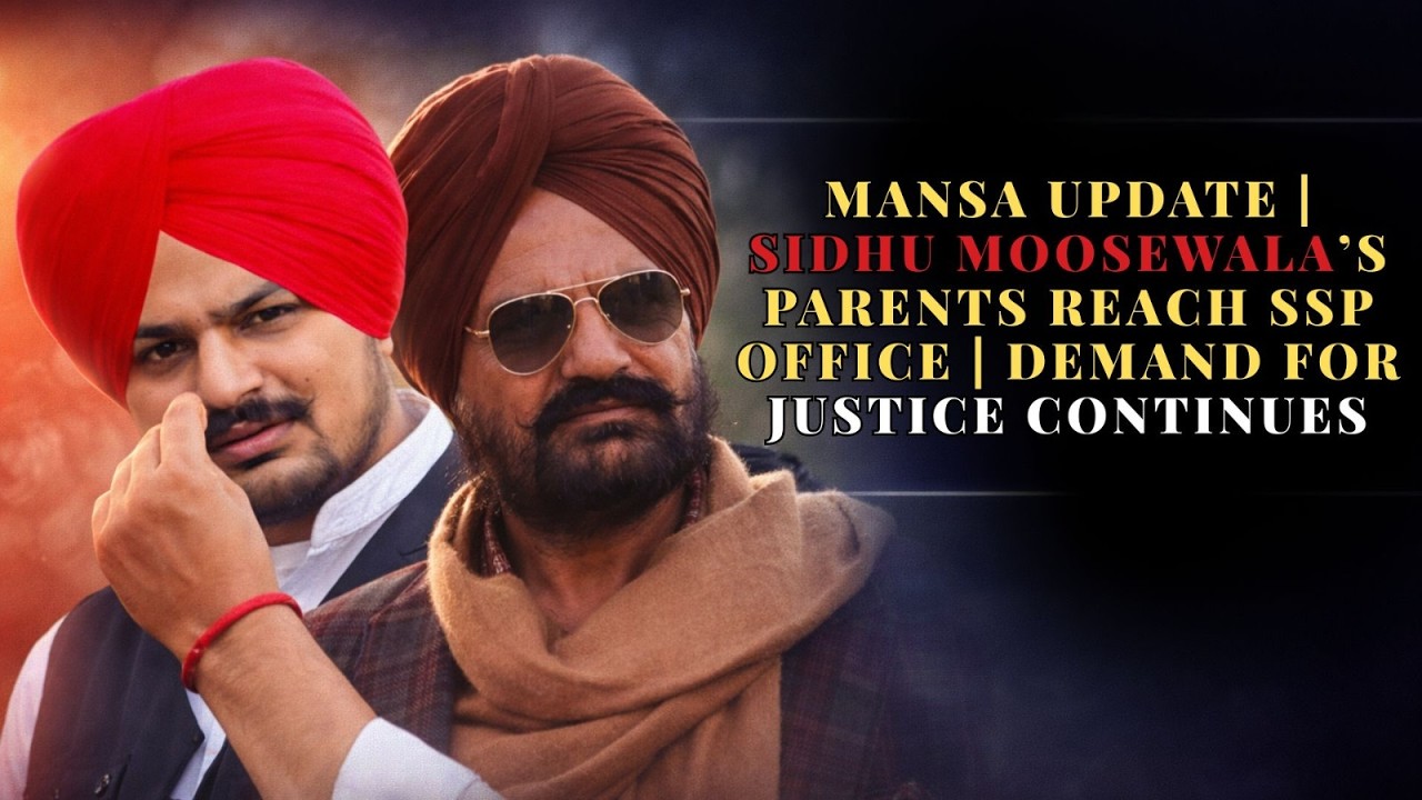 Mansa Update | Sidhu Moosewala’s Parents Reach SSP Office | Demand for Justice Continues