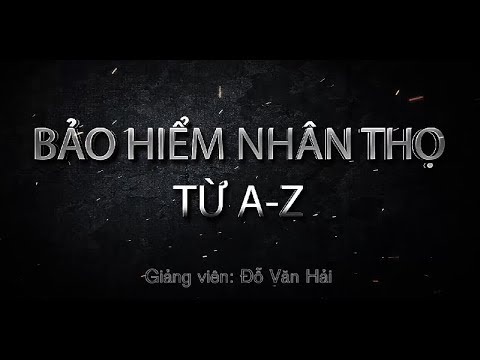 Bảo hiểm nhân thọ từ A-Z