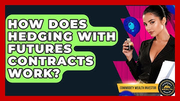 How Does Hedging With Futures Contracts Work? - Commodity Wealth Investor