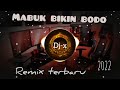 Lagu Party Remix Terbaru 2022 || MABUK BIKIN BODO || Dj-X