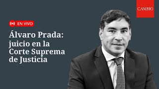 🔴 En Vivo | Álvaro Prada: juicio en la Corte Suprema de Justicia