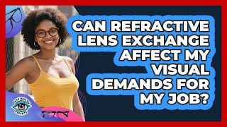 Can Refractive Lens Exchange Affect My Visual Demands For My Job? - Eye Health Experts
