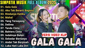 GALA GALA - AKU TAK BERARTI BAGIMU - RINDUNYA HATIKU - SIMPATI MUSIK FULL ALBUM TERBARU 2025