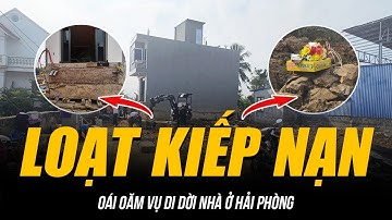 LOẠT KIẾP NẠN OÁI OĂM VỤ DI DỜI NHÀ Ở HẢI PHÒNG | THỀM NHÀ LƠ LỬNG, PHẢI CÚNG VÌ ĐI QUA MỘT NGÔI MỘ