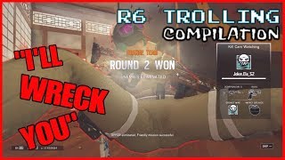 "I'LL WRECK YOU" - TROLLING Compilation - Rainbow Six Siege