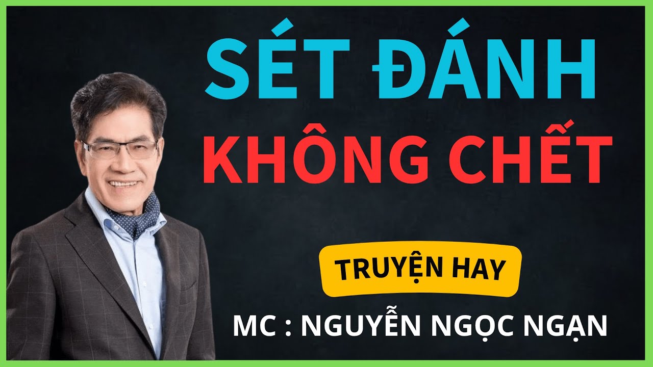 TRUYỆN HAY :SÉT ĐÁNH KHÔNG CH.ẾT  | GIỌNG ĐỌC NGUYỄN NGỌC NGẠN