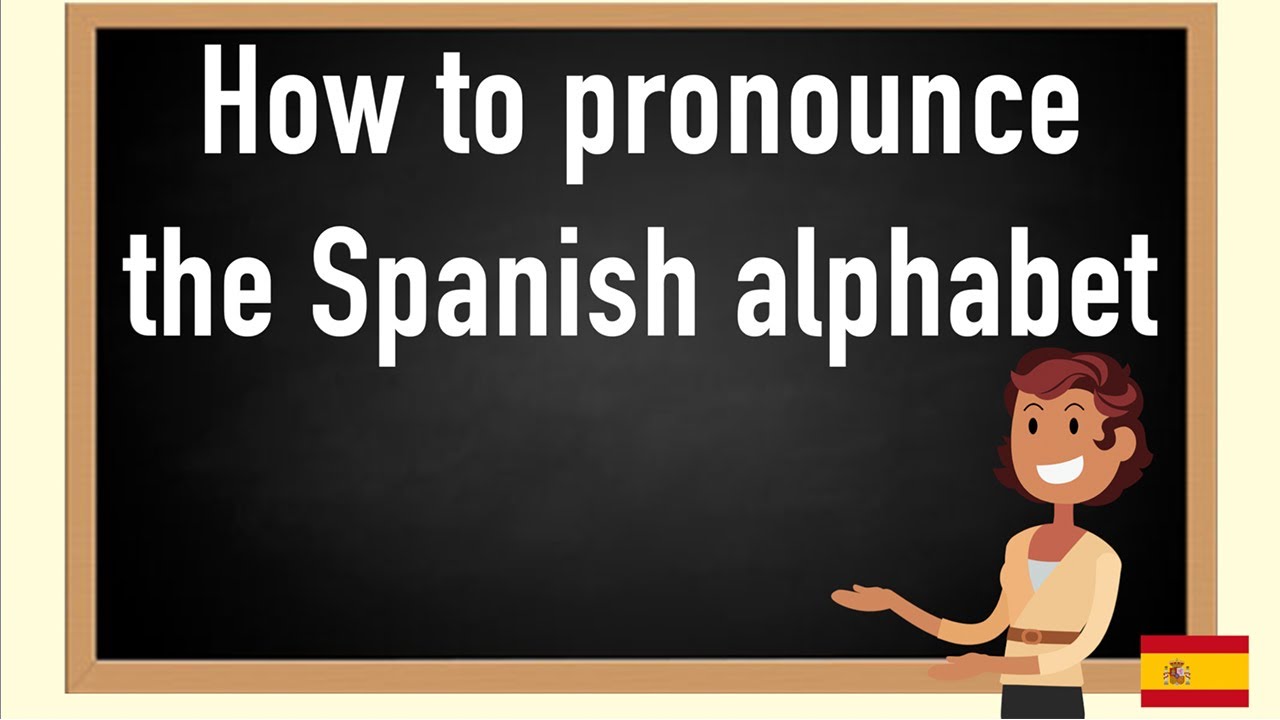 How to pronounce the Spanish alphabet - YouTube