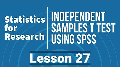 Statistics for Research - L27 - Analyze, Interpret, & Report Independent Samples T Test in SPSS