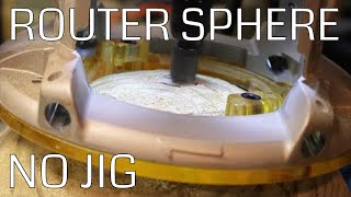 Router Sphere No Jigs Required! A Proof Of Concept For Matthias Wandel