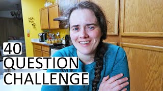40 Question Challenge - Get To Know  Me A Little Better!
