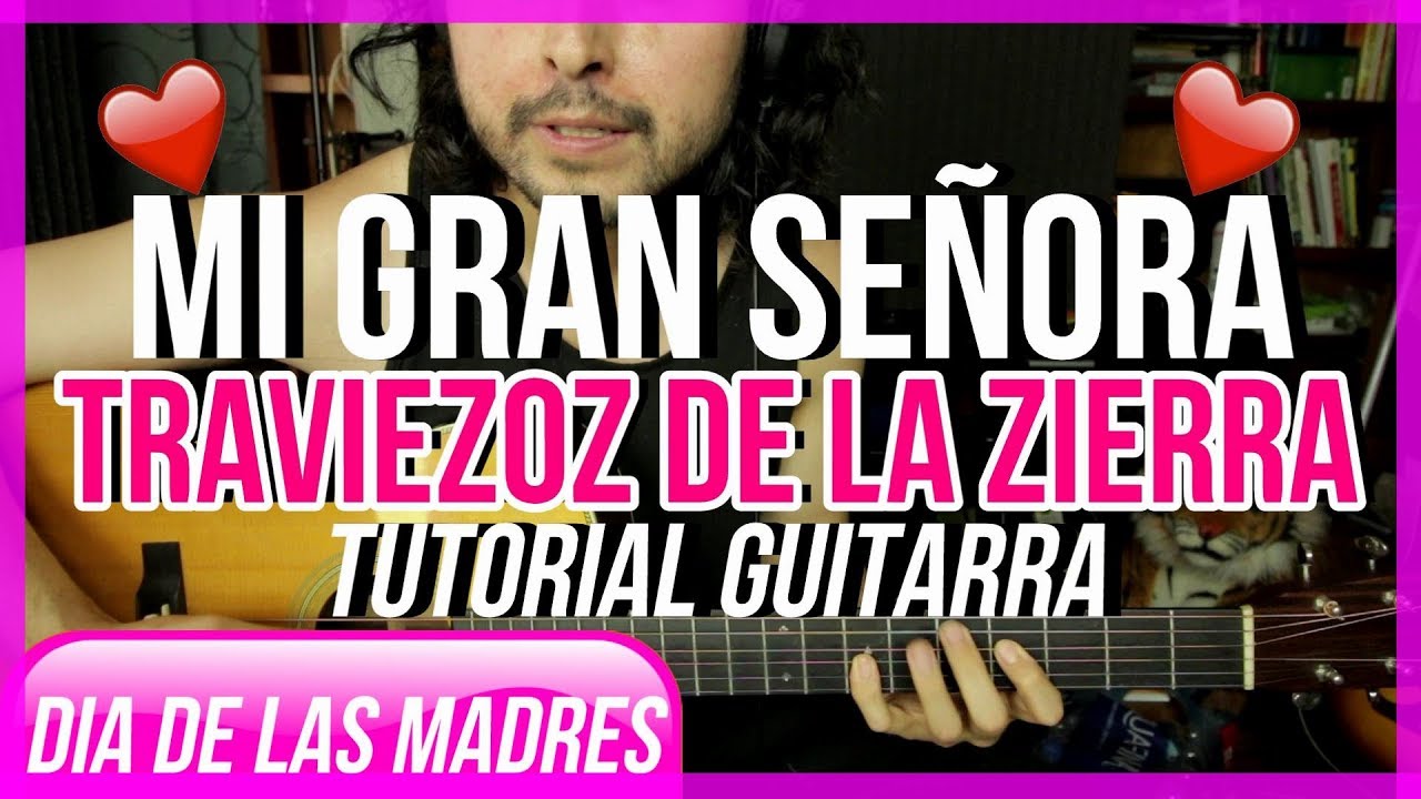 Mi Gran Señora - TRAVIEZOZ DE LA ZIERRA - Tutorial - Acordes - Guitarra - DIA DE LAS MADRES