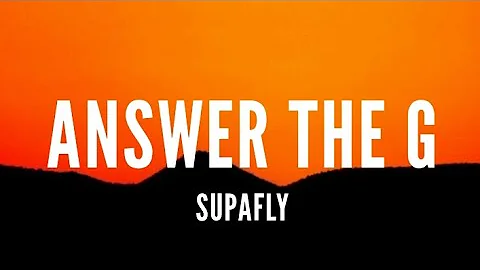 Supafly - Answer The G [Lyrics]