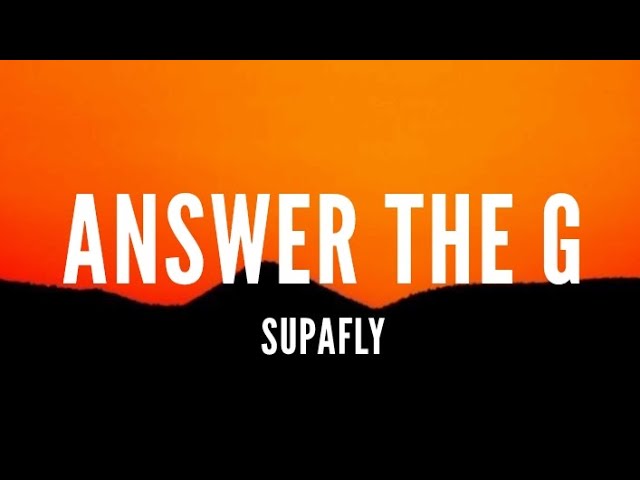 Supafly - Answer The G [Lyrics] class=