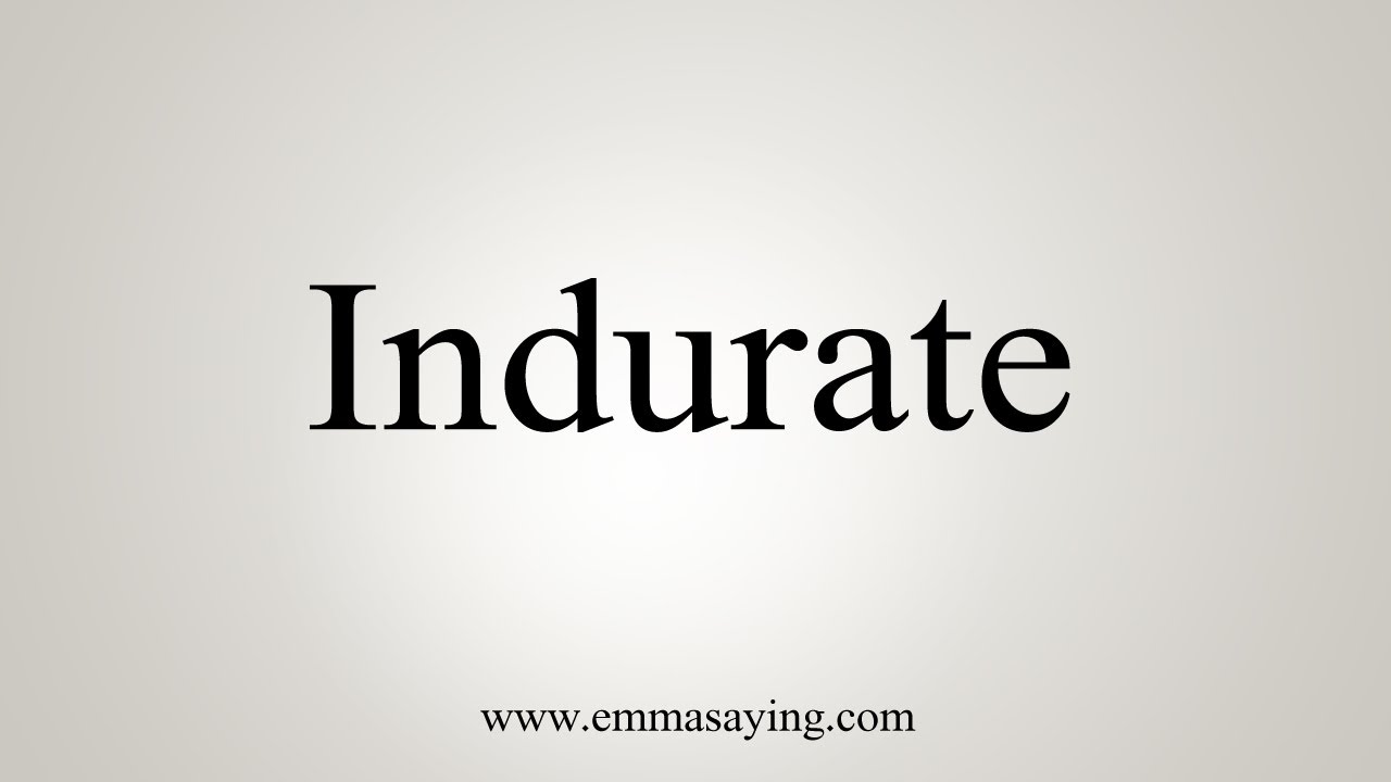 How To Say Indurate