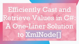 Efficiently Cast and Retrieve Values in C# : A One-Liner Solution to XmlNode[]