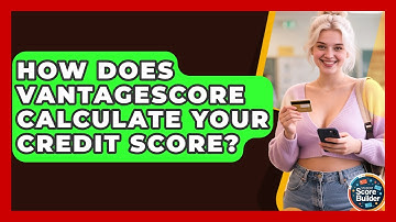 How Does VantageScore Calculate Your Credit Score? - Student Score Builder