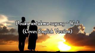 Doaku untukmu sayang - Wali (Cover English Version) Translated by Mr. Andre