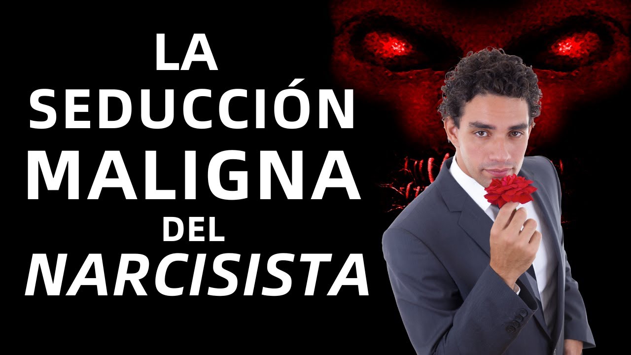LA SEDUCCIÓN MALIGNA DEL NARCISISTA - LOS ESPÍRITUS MALIGNOS 2ª PARTE