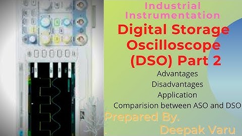 Digital Storage Oscilloscope (DSO) Part -2(Advantages, Disadvantages and Application)By. Deepak Varu