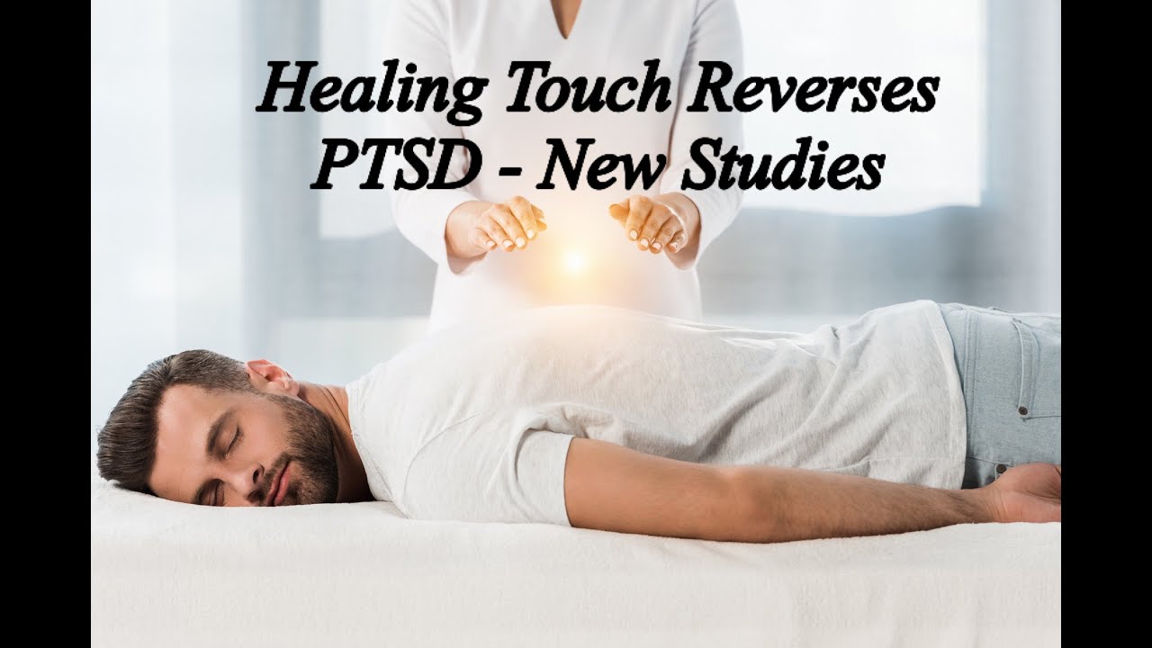 Healing Touch Reverses PTSD New Studies YouTube