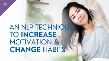 An NLP Technique to Increase Motivation & Change Habits