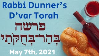 D'VAR TORAH FROM RABBI DUNNER - PARSHAT BEHAR BECHUKOTAI - MAY 7TH, 2021