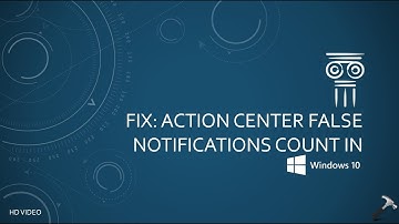 FIX: Action Center False Notifications Count In Windows 10