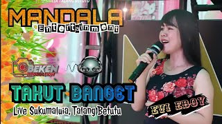 Mandala Entertainment Terbaru | Takut Banget | Evi Eboy | Live Sukamulia Talang Betutu