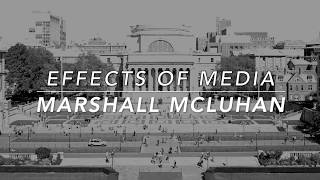 Effects of Media – Marshall McLuhan