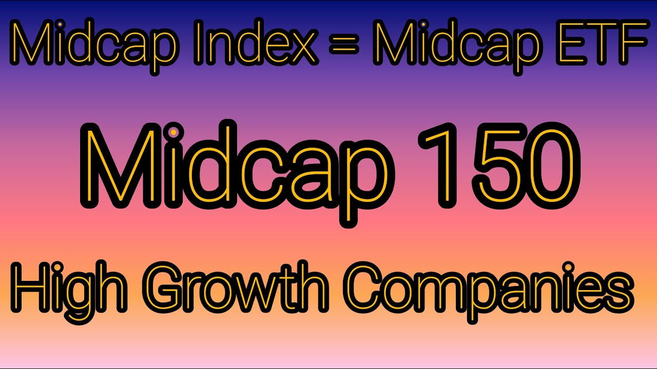 Midcap Companies, Midcap ETF, Mid150 Companies