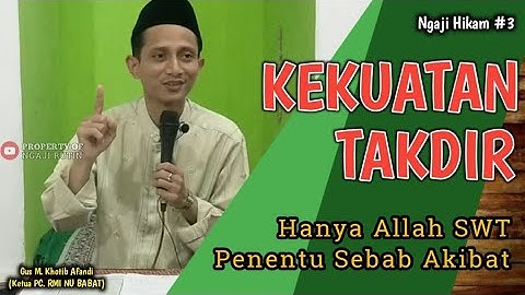 KEKUATAN TAKDIR, Hanya Allah SWT Penentu Sebab Akibat || Ngaji Hikam Pasal 3