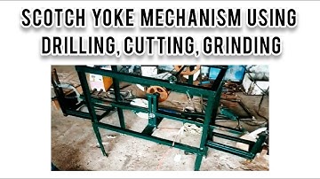 SCOTCH YOKE MECHANISM USING DRILLING, CUTTING, GRINDING