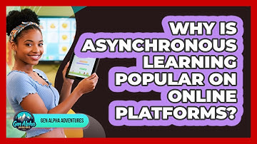 Why Is Asynchronous Learning Popular On Online Platforms? - Gen Alpha Adventures