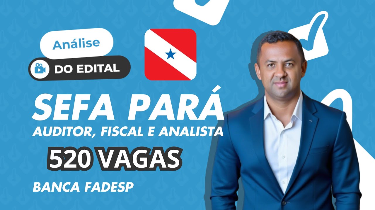 Concurso Sefa PA: AUDITOR, FISCAL E ANALISTA COM INICIAIS DE ATÉ 40 MIL