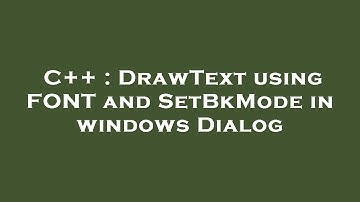 C++ : DrawText using FONT and SetBkMode in windows Dialog