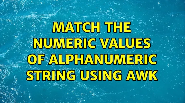 Unix & Linux: Match the numeric values of alphanumeric string using awk (4 Solutions!!)