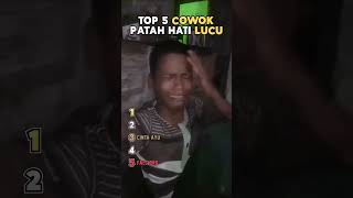 Top 5 Cowok Patah Hati Lucu