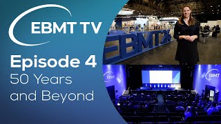 EBMT TV Episode 4 - 50 Years and Beyond