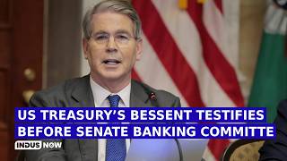 LIVE: US Treasury’s Bessent Testifies Before Senate Banking Committe