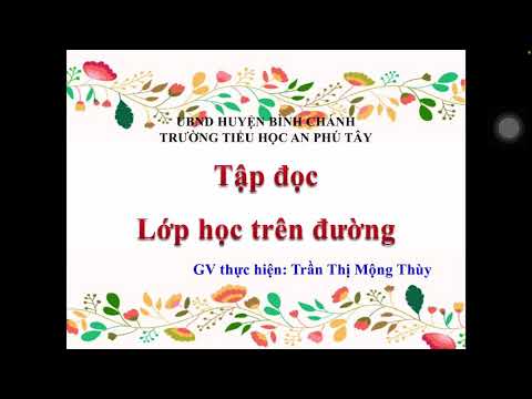 Tập đọc - Lớp 5- Tuần 34: Lớp học trên đường
