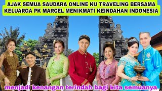 AJAK SEMUA SAUDARA ONLINE KU TRAVELING BERSAMA KELUARGA PK MARCEL MENIKMATI KEINDAHAN INDONESIA