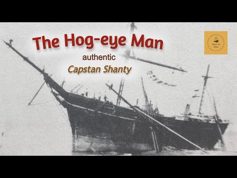 The Hog-eye Man - Capstan Shanty