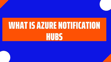 WHAT IS AZURE NOTIFICATION HUBS