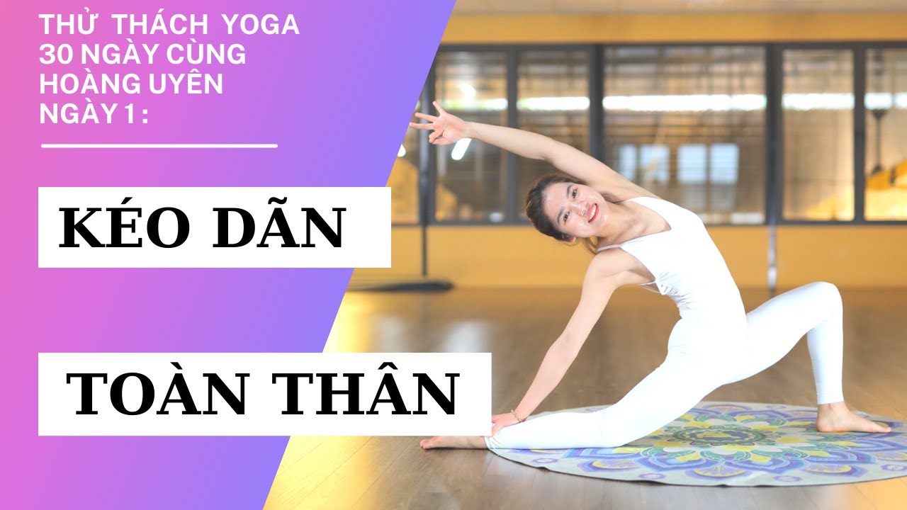 Thử thách Yoga 30 ngày- Ngày 1- Yoga KÉO GIÃN TOÀN THÂN  | Hoàng Uyên Yoga