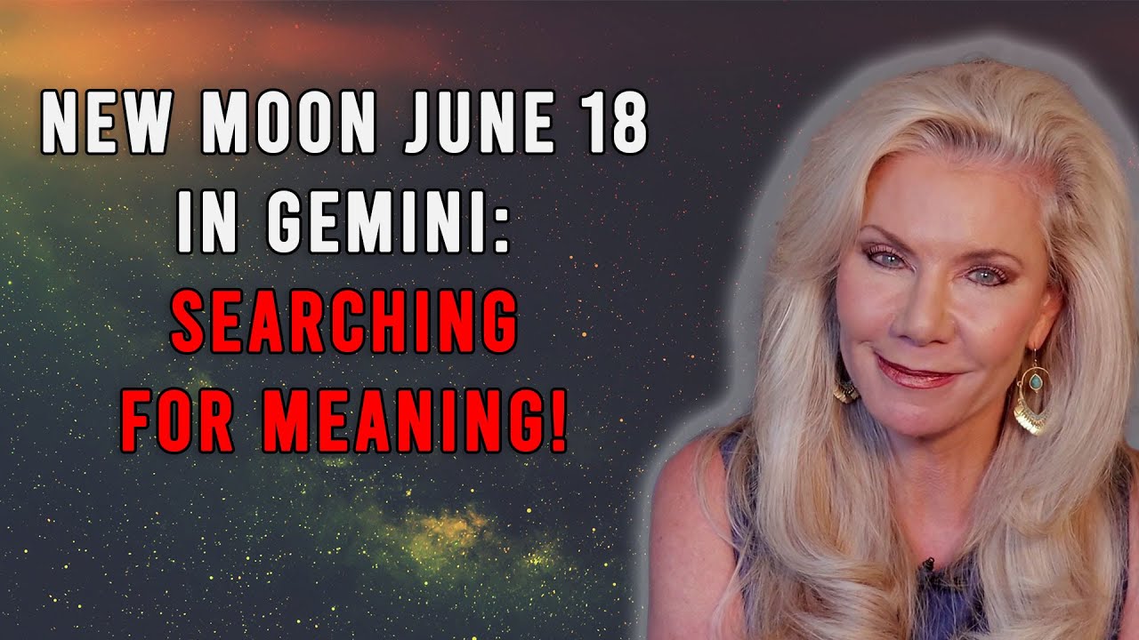 New Moon June 18 in Gemini: Searching for Meaning!