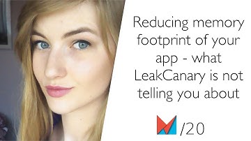 Reducing memory footprint of your app - what LeakCanary is not telling you about by Paulina Sadowska