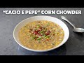 “Cacio e Pepe” Corn Chowder | Food Wishes