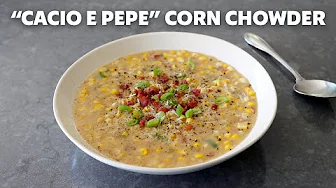 “Cacio e Pepe” Corn Chowder | Food Wishes