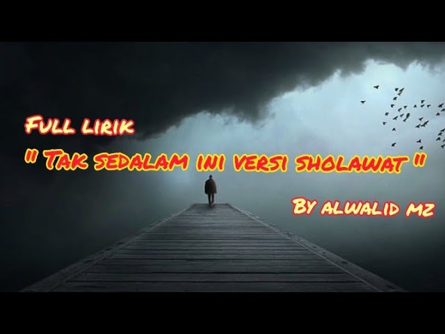 TAK SEDALAM INI VERSI SHOLAWAT BY ALWALID MZ full lirik class=